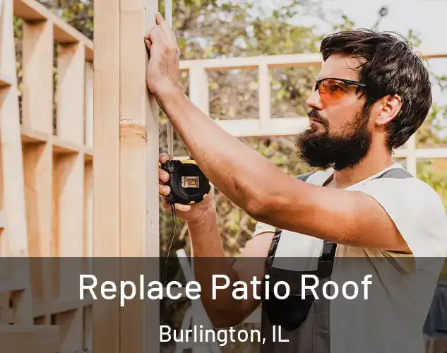 Replace Patio Roof Burlington, IL